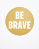 Wells Be Brave Print