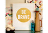 Wells Be Brave Print